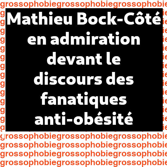 Puis, Mathieu Bock-Ct s'en mle en disant que ceux qui dnoncent la grossophobie sont dans l'erreur