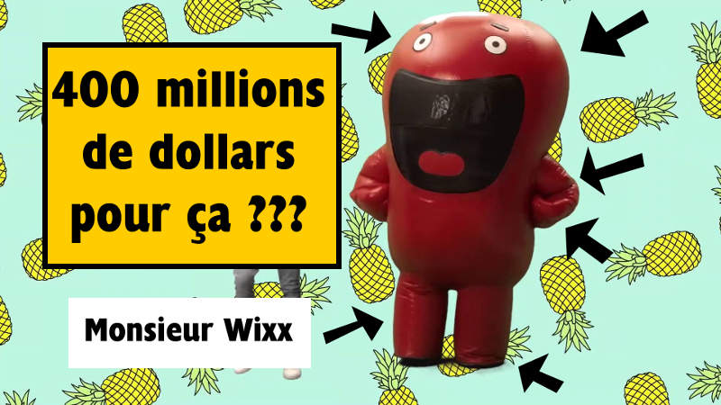 400 millions de dollars pour aboutir pour ce ridicule Monsieur Wixx