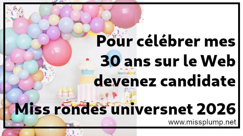 Pour c�l�brer mes 30 ans sur le Web Devenez candidate � Miss rondes universnet 2026